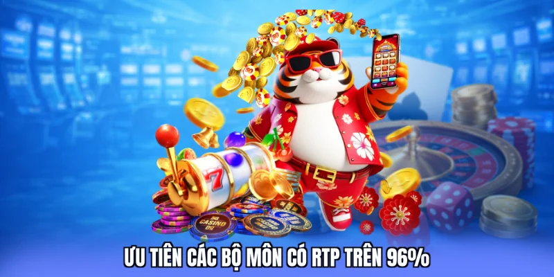 Ưu tiên các bộ môn có RTP trên 96%